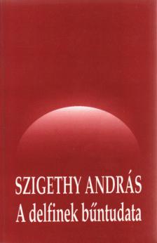 Szigethy András - A delfinek bűntudata (aláírt) [antikvár]