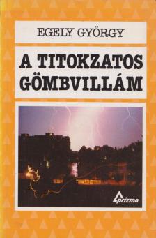 EGELY GYÖRGY - A titokzatos gömbvillám [antikvár]