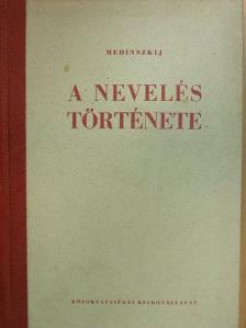 Medinszkij - A nevelés története [antikvár]