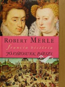 Robert Merle - Jó városunk, Párizs [antikvár]