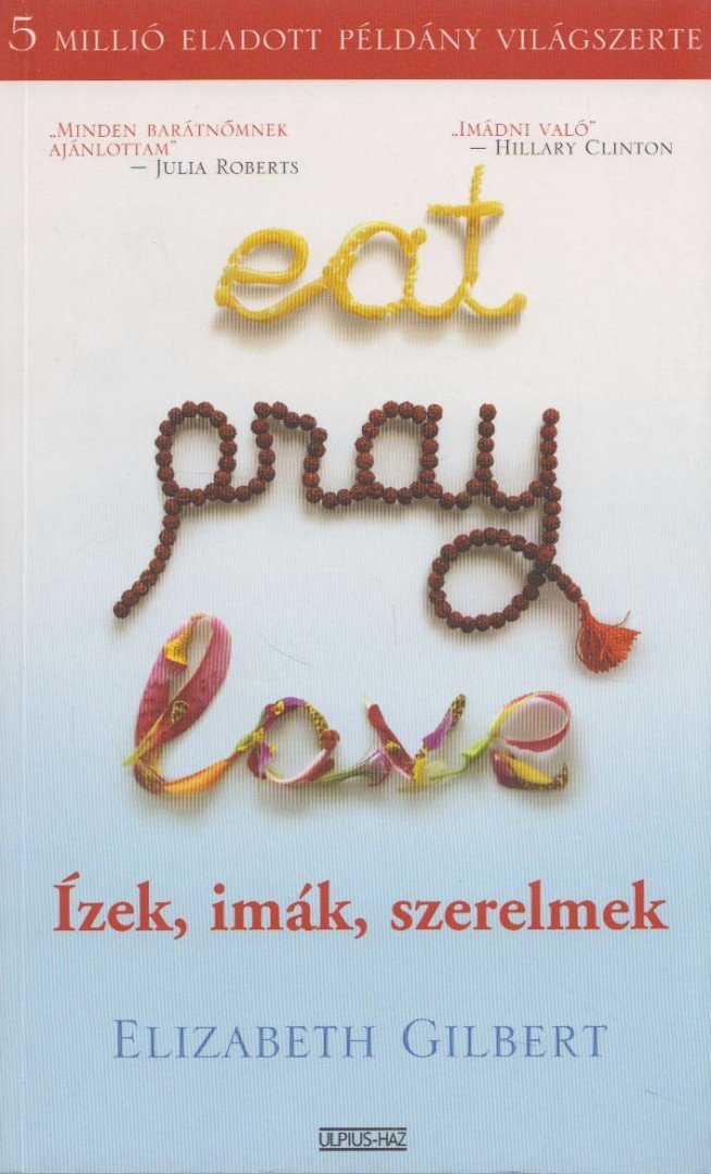 Elizabeth Gilbert - Eat, Pray, Love - Ízek, imák, szerelmek [antikvár]