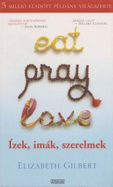 Elizabeth Gilbert - Eat, Pray, Love - Ízek, imák, szerelmek [antikvár]