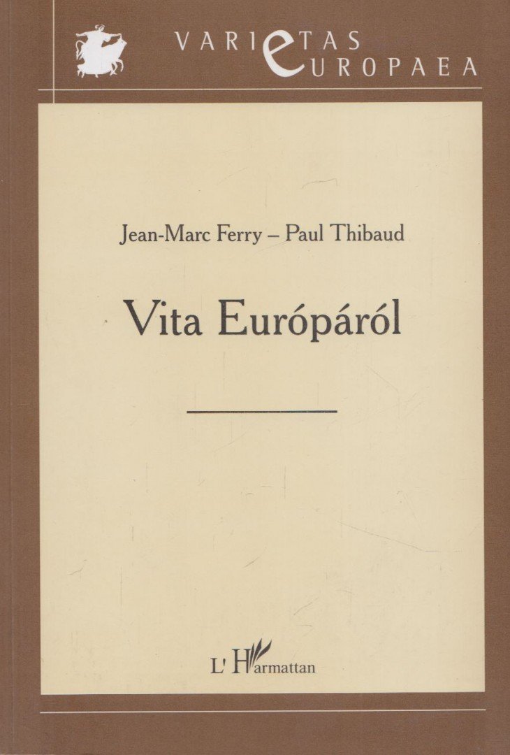 Marc Ferry; Paul Thibaud - Vita Európáról [antikvár]