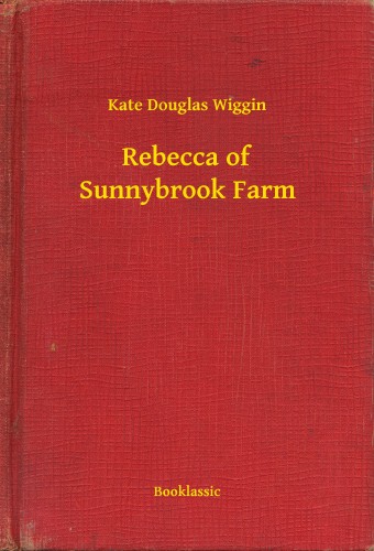 Wiggin, Kate Douglas - Rebecca of Sunnybrook Farm [eKönyv: epub, mobi]