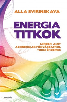 ALLA SVIRINSKAYA - Energiatitkok - Minden, amit az energiagyógyászatról tudni érdemes [eKönyv: epub, mobi]