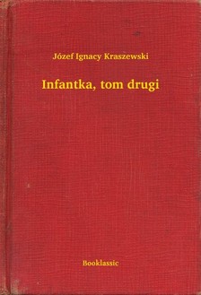Kraszewski Józef Ignacy - Infantka, tom drugi [eKönyv: epub, mobi]