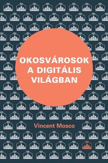 Vincent Mosco - Okosvárosok a digitális világban