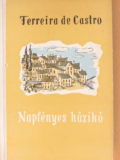 José Maria Ferreira de Castro - Napfényes házikó [antikvár]