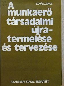 Kovács János - A munkaerő társadalmi újratermelése és tervezése [antikvár]