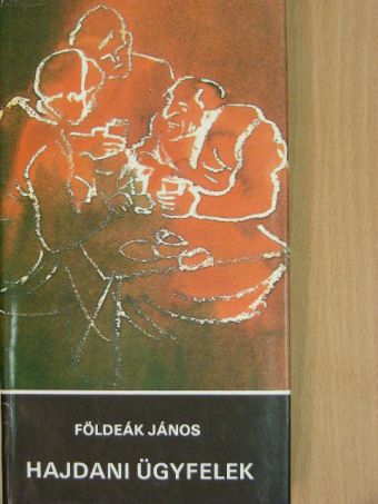 Földeák János - Hajdani ügyfelek [antikvár]