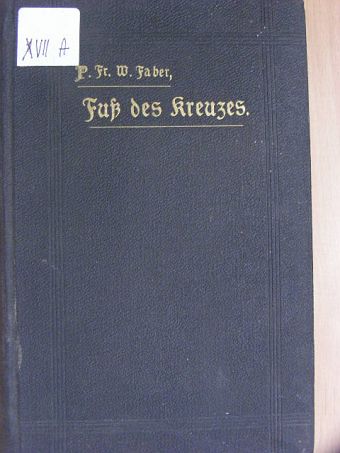 Frederick William Faber - Der Fuss des Kreuzes oder die Schmerzen Mariens (gótbetűs) [antikvár]