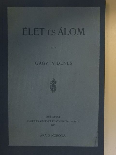 Gagyhy Dénes - Élet és álom [antikvár]