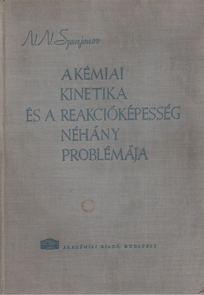 N. N. Szemjonov - A kémiai kinetika és a reakcióképesség néhány problémája [antikvár]