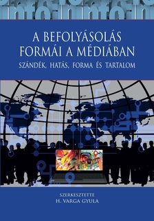 H. Varga Gyula szerk. - A befolyásolás formái a médiában