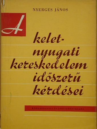 Dr. Szilágyi Mihály - A kelet-nyugati kereskedelem időszerű kérdései [antikvár]