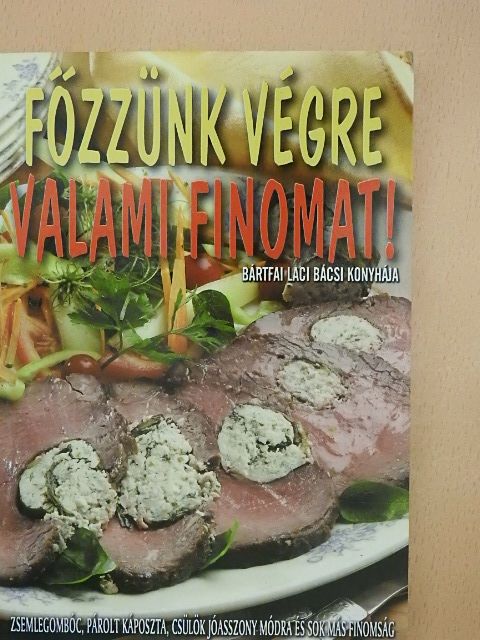 Bártfai Laci bácsi - Főzzünk végre valami finomat! [antikvár]