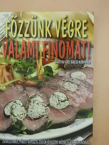 Bártfai Laci bácsi - Főzzünk végre valami finomat! [antikvár]