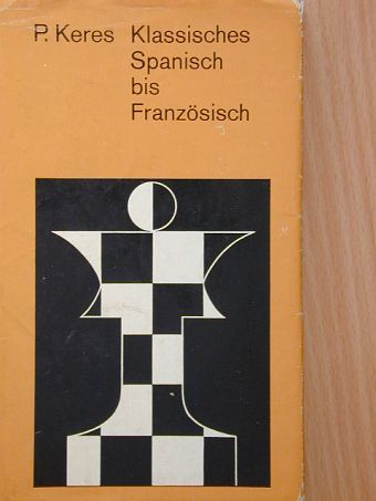 Paul Keres - Klassisches Spanisch bis Französisch [antikvár]