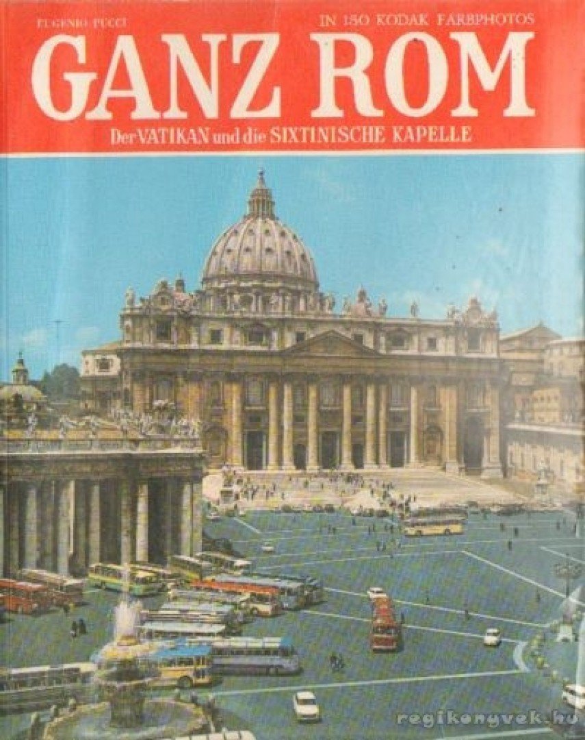 Ganz Rom und der Vatikan - Der Vatikan und die Sixtinische Kapelle [antikvár]