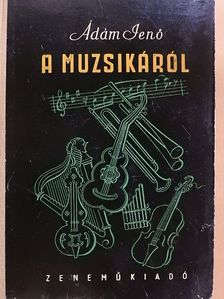 Ádám Jenő - A muzsikáról [antikvár]