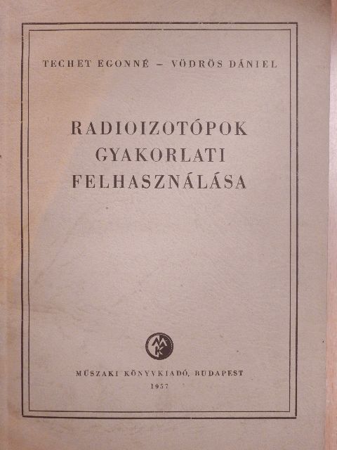 Techet Egonné - Radioizotópok gyakorlati felhasználása [antikvár]