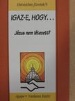 Benkő Antal S. J. - Igaz-e, hogy... Jézus nem létezett? [antikvár]