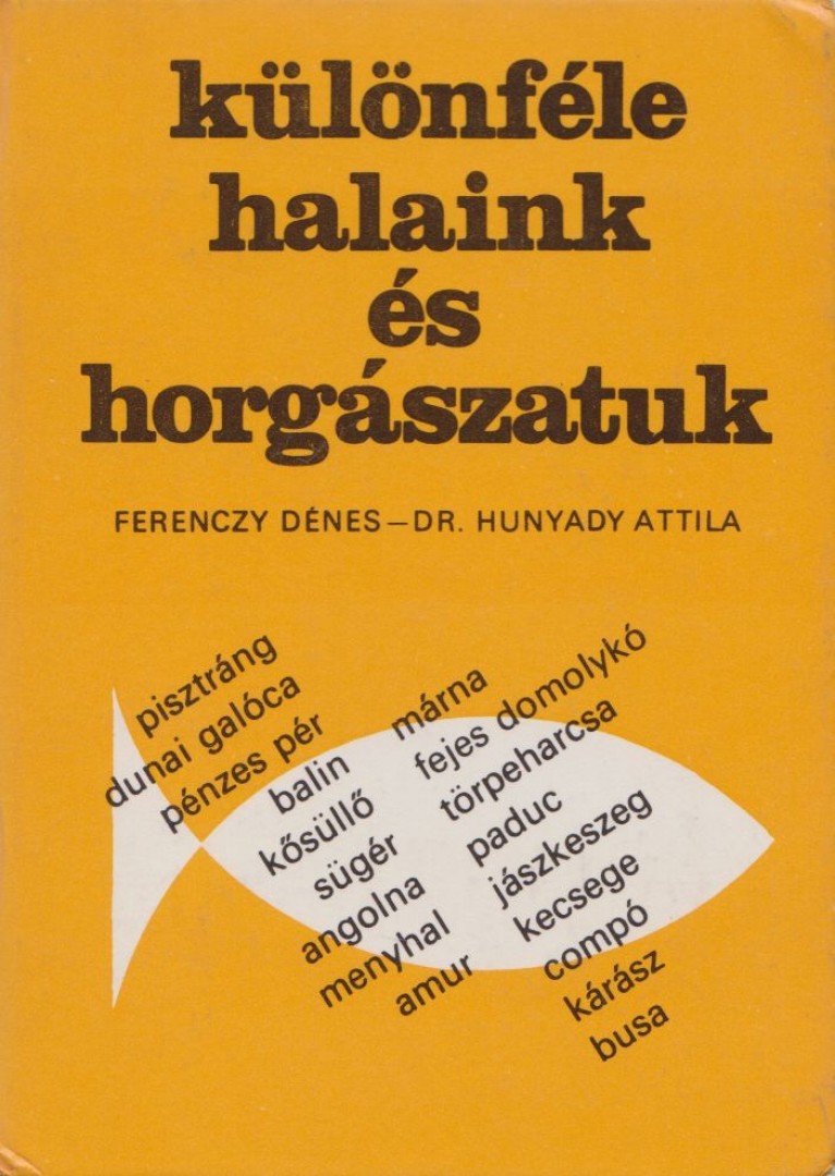 Ferenczy Dénes, Hunyady Attila - Különféle halaink és horgászatuk [antikvár]