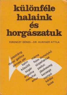 Ferenczy Dénes, Hunyady Attila - Különféle halaink és horgászatuk [antikvár]
