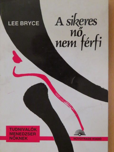 Lee Bryce - A sikeres nő nem férfi [antikvár]