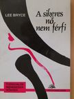 Lee Bryce - A sikeres nő nem férfi [antikvár]