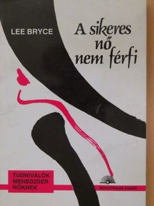 Lee Bryce - A sikeres nő nem férfi [antikvár]