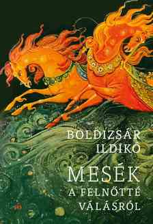 Boldizsár Ildikó - Mesék a felnőtté válásról