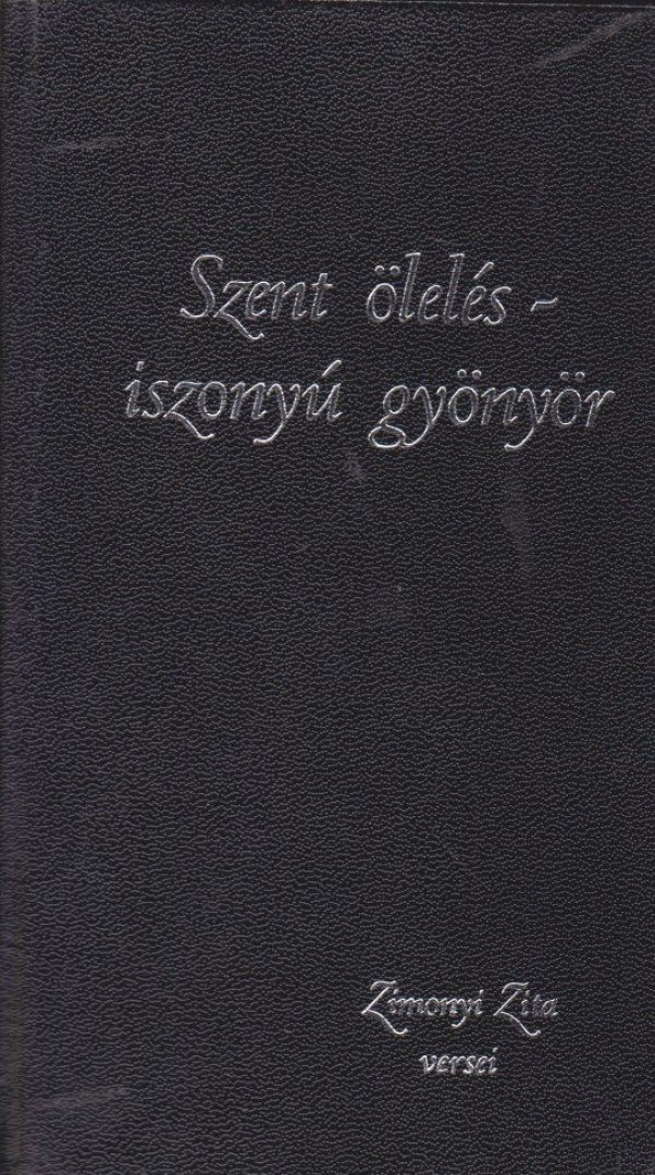 Zimonyi Zita - Szent ölelés - iszonyú gyönyör [antikvár]