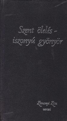 Zimonyi Zita - Szent ölelés - iszonyú gyönyör [antikvár]