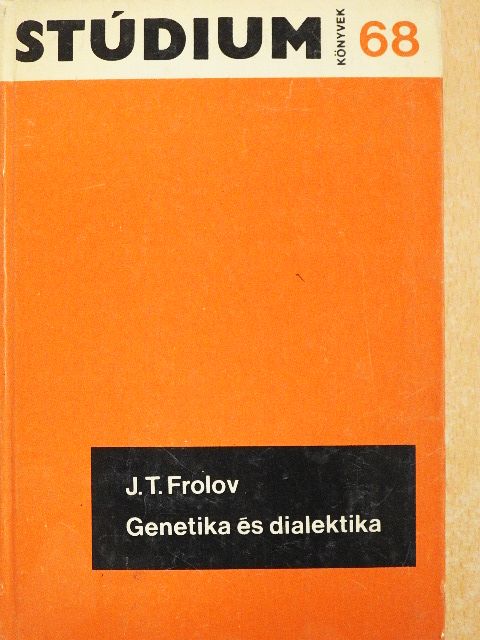 J. T. Frolov - Genetika és dialektika [antikvár]