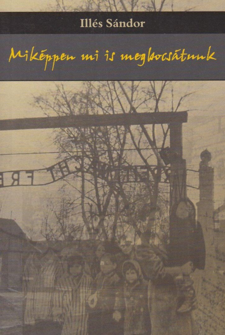 Illés Sándor - Miképpen mi is megbocsátunk [antikvár]