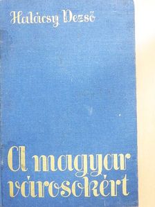 Halácsy Dezső - A magyar városokért [antikvár]