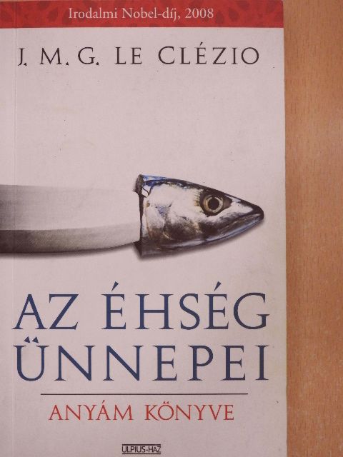 J. M. G. Le Clézio - Az éhség ünnepei [antikvár]