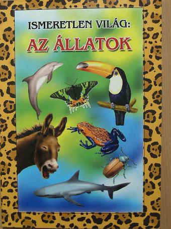 Ákos Károly - Ismeretlen világ: Az állatok [antikvár]