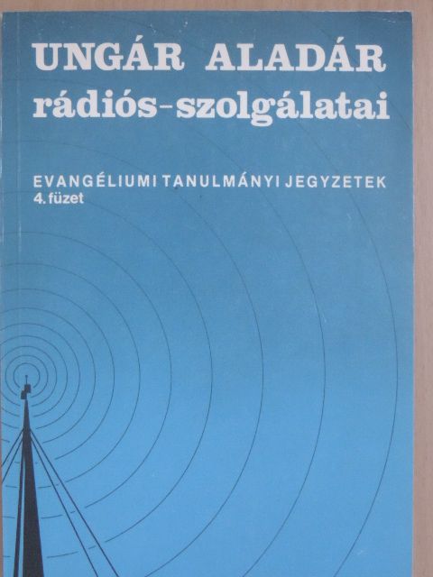 Ungár Aladár - Ungár Aladár rádiós-szolgálatai [antikvár]