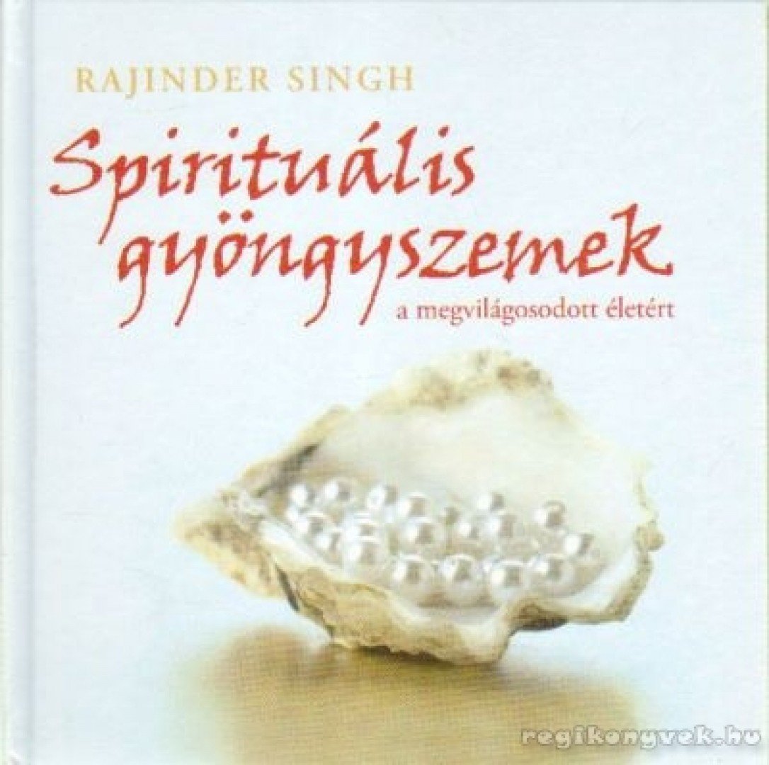 Singh, Rajinder - Spirituális gyöngyszemek a megvilágosodott életért [antikvár]