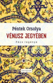 Péntek Orsolya - Vénusz jegyében [antikvár]