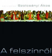 Szolcsányi Ákos - A felszínről [antikvár]