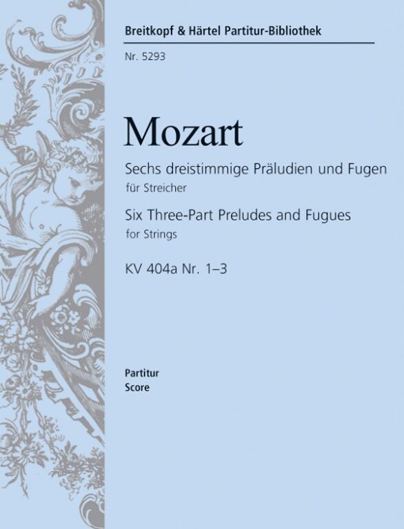 MOZART, W,A, - SECHS DREISTIMMIGE PRAELUDIEN UND FUGEN FÜR STREICHER KV 404a NR. 1-3. PARTITUR