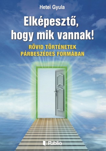 Gyula Hetei - Elképesztő, hogy mik vannak! [eKönyv: epub, mobi]