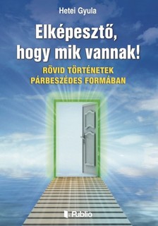 Gyula Hetei - Elképesztő, hogy mik vannak! [eKönyv: epub, mobi]