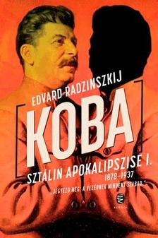 Edvard Radzinszkij - Koba - Sztálin apokalipszise 1878-1937 I. kötet