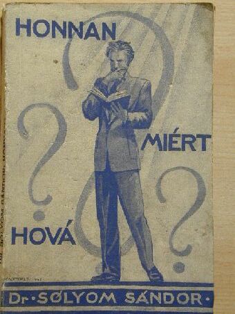 Dr. Sólyom Sándor - Honnan? Miért? Hová? [antikvár]