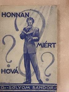 Dr. Sólyom Sándor - Honnan? Miért? Hová? [antikvár]