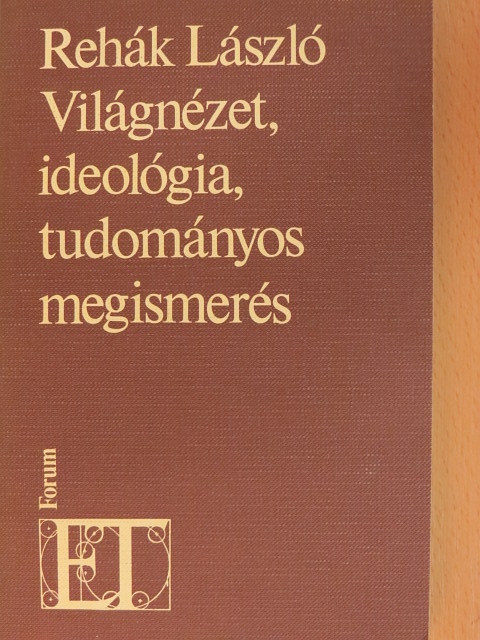Rehák László - Világnézet, ideológia, tudományos megismerés [antikvár]